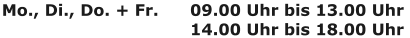 Mo., Di., Do. + Fr.   09.00 Uhr bis 13.00 Uhr 14.00 Uhr bis 18.00 Uhr
