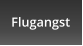 Flugangst
