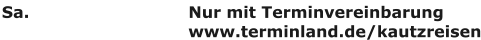 Sa.   Nur mit Terminvereinbarung www.terminland.de/kautzreisen